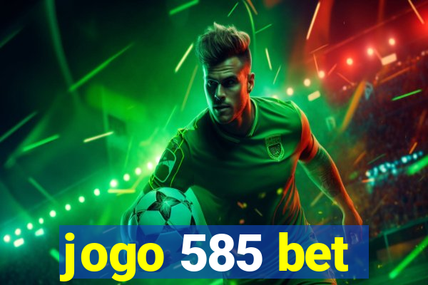 jogo 585 bet